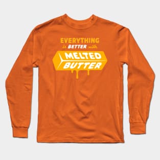 Everything is Better with Melted Butter Long Sleeve T-Shirt